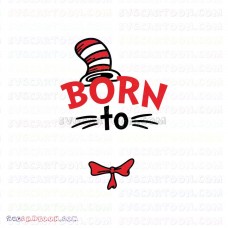 Born To Dr Seuss The Cat in the Hat svg dxf eps pdf png