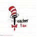 I Am Teacher 2 Dr Seuss The Cat in the Hat svg dxf eps pdf png