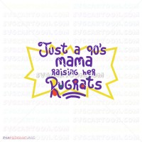 Just a 90s Mama raising her Rugrats Transparent SVG svg dxf eps pdf png