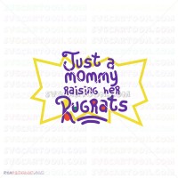 Just a Mommy Raising her Rugrats SVG svg dxf eps pdf png