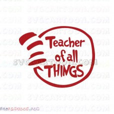 Teacher of all Things Dr Seuss The Cat in the Hat svg dxf eps pdf png